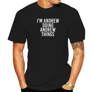 I'M ANDREW DOING ANDREW THINGS Рубашка Забавная Идея Подарка Хлопковые Студенческие Топы Мужские Тройники Повседневная Футболка Повседневная Семейная