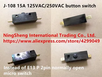 Оригинальный новый 100% китайский импортный кнопочный переключатель J-108 15A 125VAC/250VAC вместо E13 P 2pin нормально открытого микропереключателя